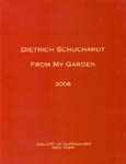 Dietrich Schuchardt - From My Garden - 2005 Softbound Exhibition Catalog